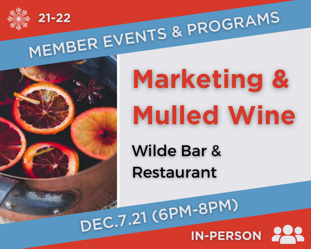 Marketing and Mulled Wine event at Wilde Bar and Grill on December 7th, 2021 from 6pm to 8pm. This event is part of the 2021-2022 Winter Event Season of member events and programs and will be held in person. Full event details open in new window.