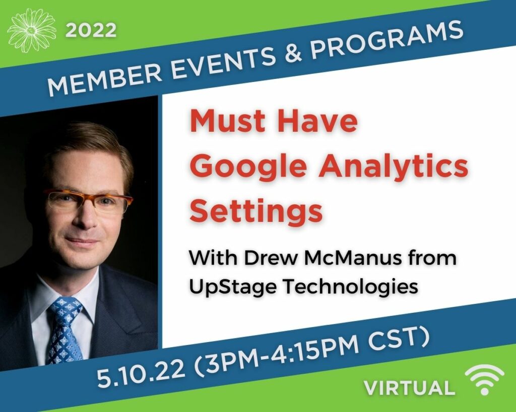 Notice for League of Chicago Theatres Member Program called Must Have Google Analytics Settings with Drew McManus from up stage technologies, taking place on May 10th, 2022 from 3pm - 4:14pm Central Time on Zoom.